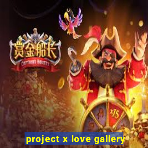 project x love gallery